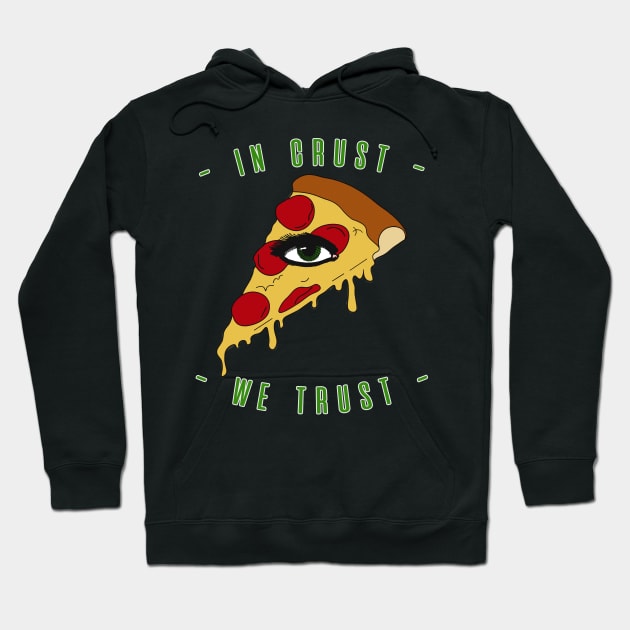 Pizza Eye Slice In Crust We Trust Hoodie by charlescheshire